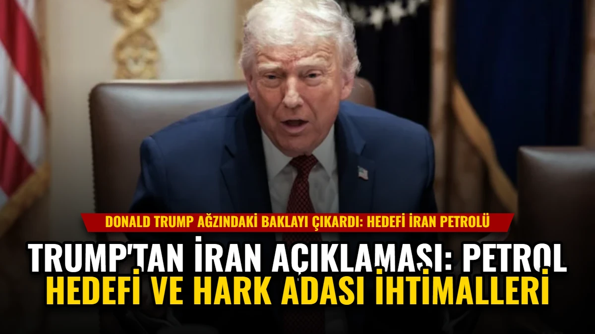 Trump'tan İran Açıklaması: Petrol Hedefi ve Hark Adası İhtimalleri
